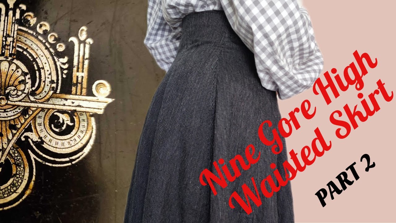 Late Victorian Corselet/Princess Skirt Inspired High Waisted Skirt PART2