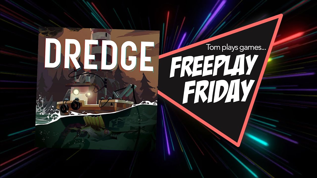Tom plays games... Freeplay Friday (Ep 93 - Dredge)