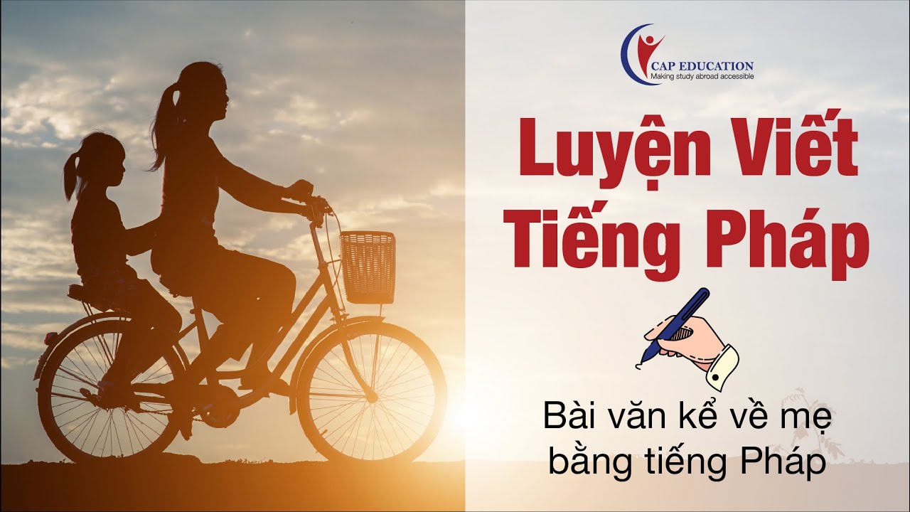 Bài Văn Kể Về Mẹ Bằng Tiếng Pháp | CAP FRANCE