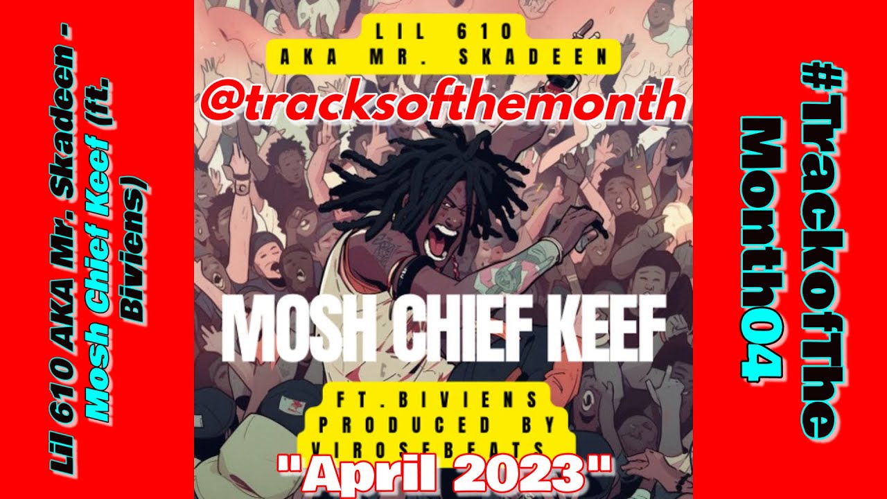 TOTM04 - April 2023 |  Lil 610 AKA Mr. Skadeen - Mosh Chief Keef (ft. Biviens)