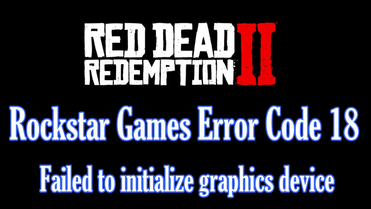 Исправление ошибки Rockstar Games с кодом 18 «Не удалось инициализировать графическое устройство»...