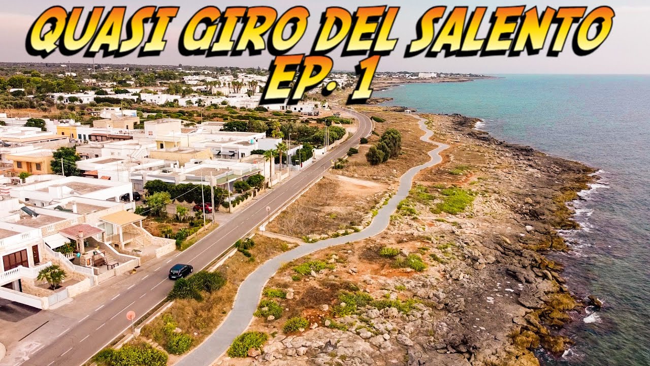 QUASI GIRO DEL SALENTO EP. 1 LEUCA -  GALLIPOLI