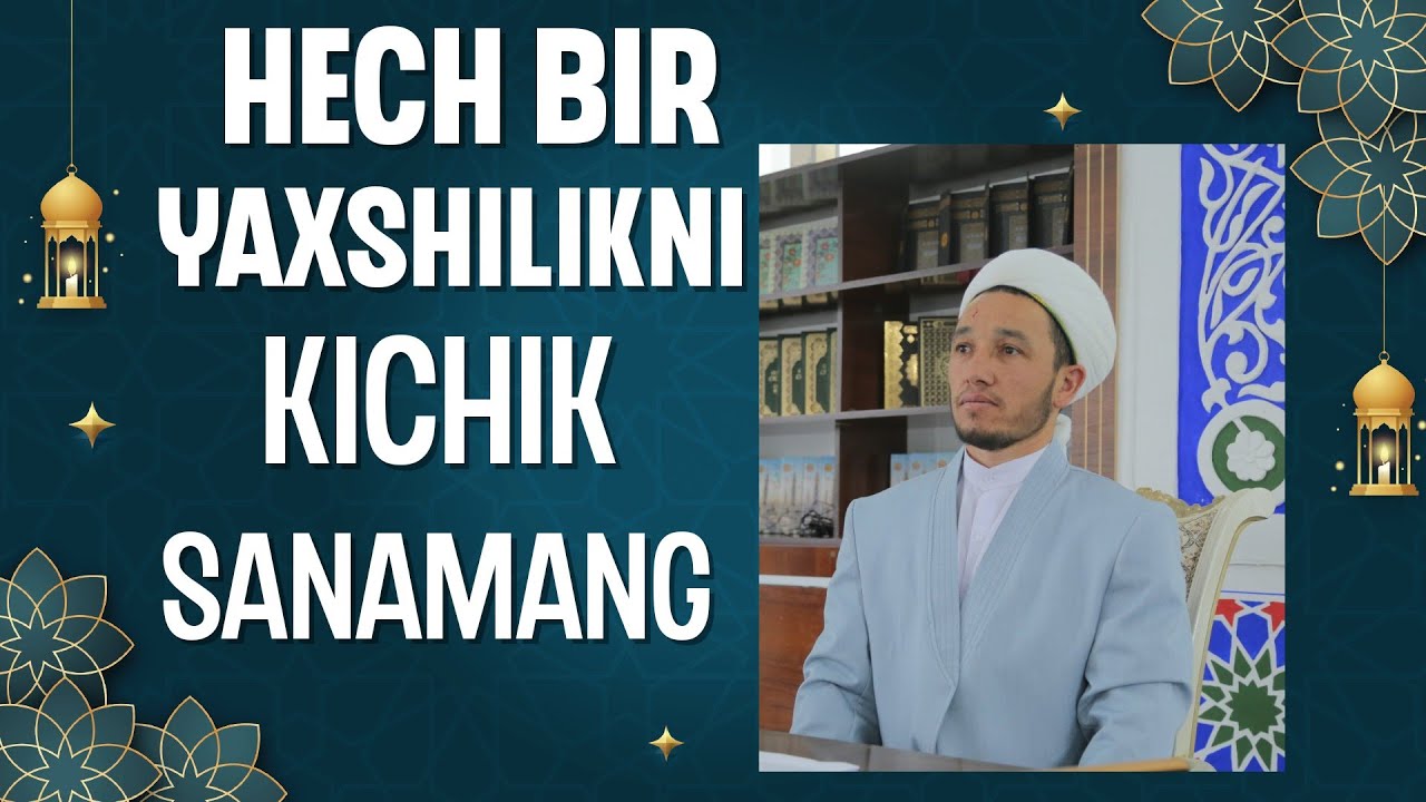 Hech bir yaxshilikni kichik sanamang (Bir hadis sharhi) | Abdullatifdomla
