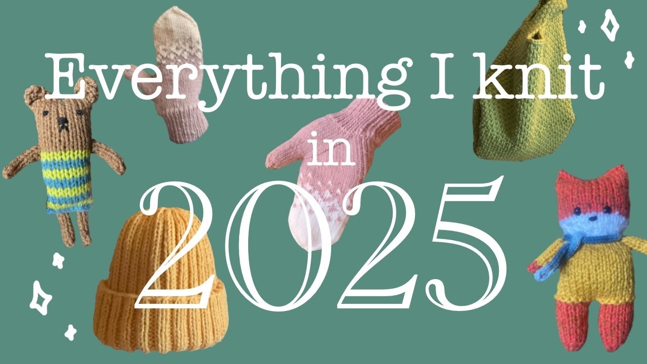 Everything I knit in 2025 | My first year of knitting!