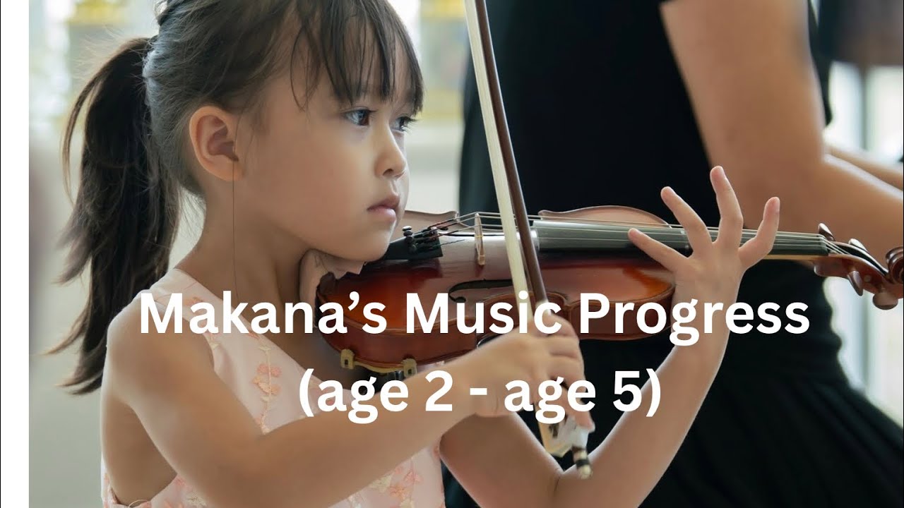 Makana’s music progress (age 2 - age 5)  