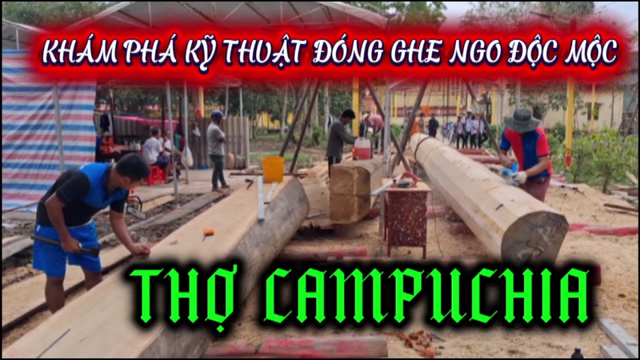 KHÁM PHÁ KỸ THUẬT ĐÓNG GHE NGO ĐỘC MỘC THỢ CAMPUCHIA
