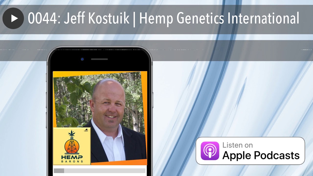 0044: Jeff Kostuik | Hemp Genetics International