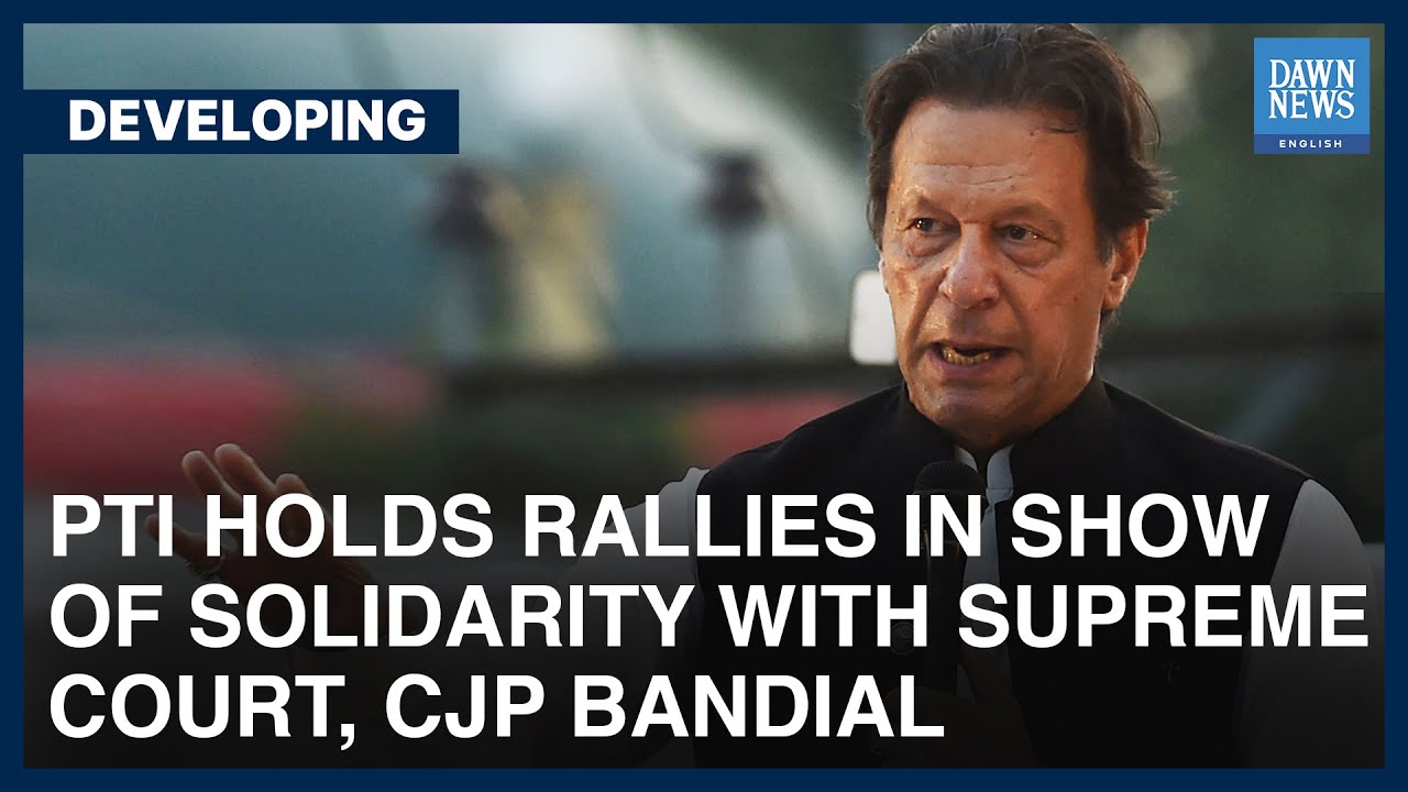 PTI Holds Rallies In Show Of Solidarity With SC, CJP Bandial | Developing | Dawn News English