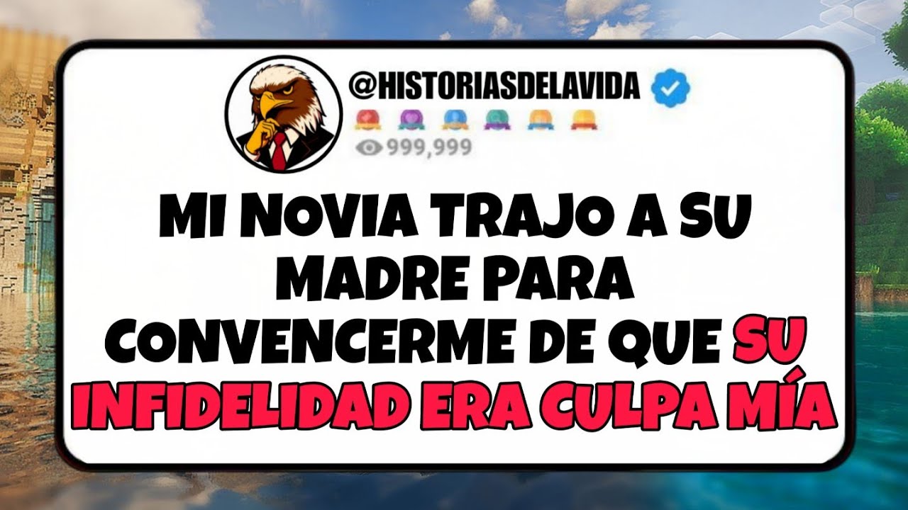 Mi novia TRAJO A SU MADRE para Convencerme de que su INFIDELIDAD era MI CULPA