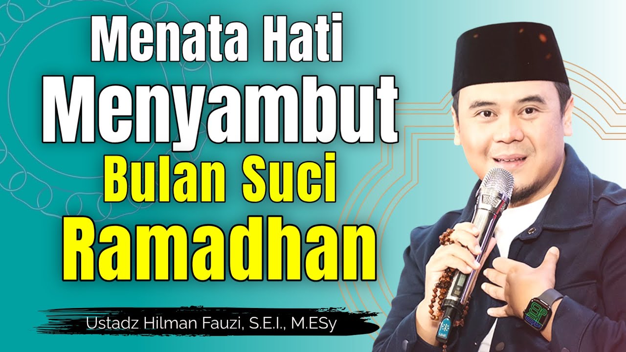 Ustadz Hilman Fauzi Terbaru ~ Menata Hati Menyambut Bulan Ramadhan