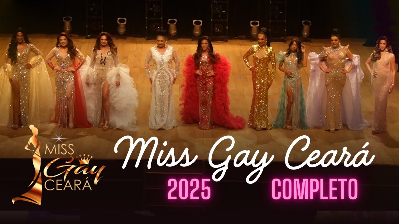 Completo - Miss Gay Ceará 2025 no Cine Teatro São Luiz Fortaleza