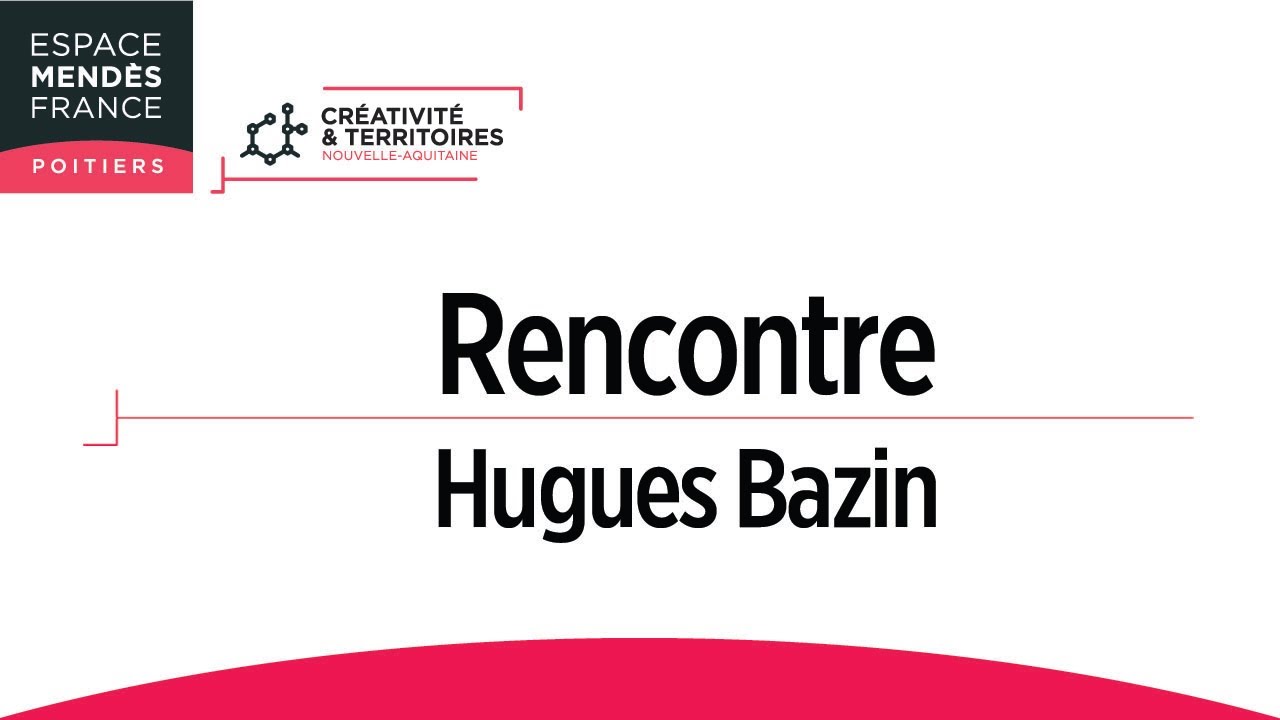 Rencontre avec Hugues Bazin