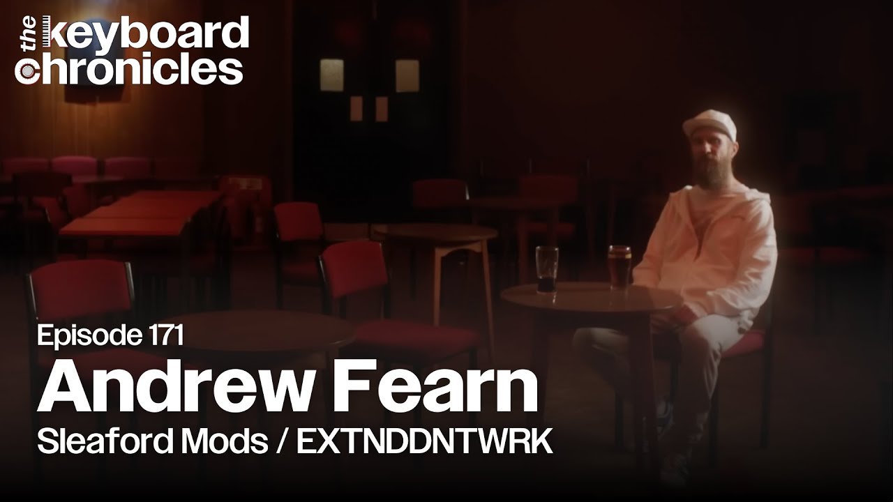 Andrew Fearn Interview | Sleaford Mods | EXTENDDNTWRK - Keyboard Chronicles Episode 171