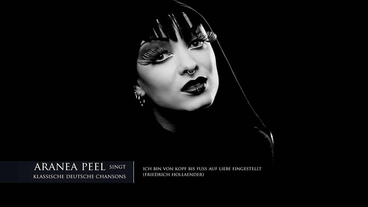 Aranea Peel singt klassische deutsche Chansons: Ich bin von Kopf bis Fuss auf Liebe eingestellt