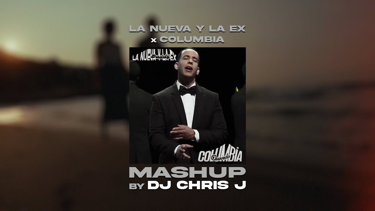 La Nueva y La Ex x Columbia (Dj Chris J Mashup) - Daddy Yankee, Quevedo (Descarga Gratis)