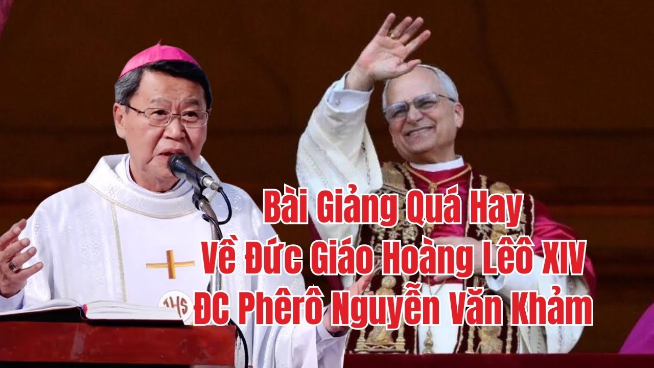 🔴 Bài Giảng Đức Cha Khảm Về Ơn Gọi Đức Giáo Hoàng Lêô XIV Bước Theo Chúa