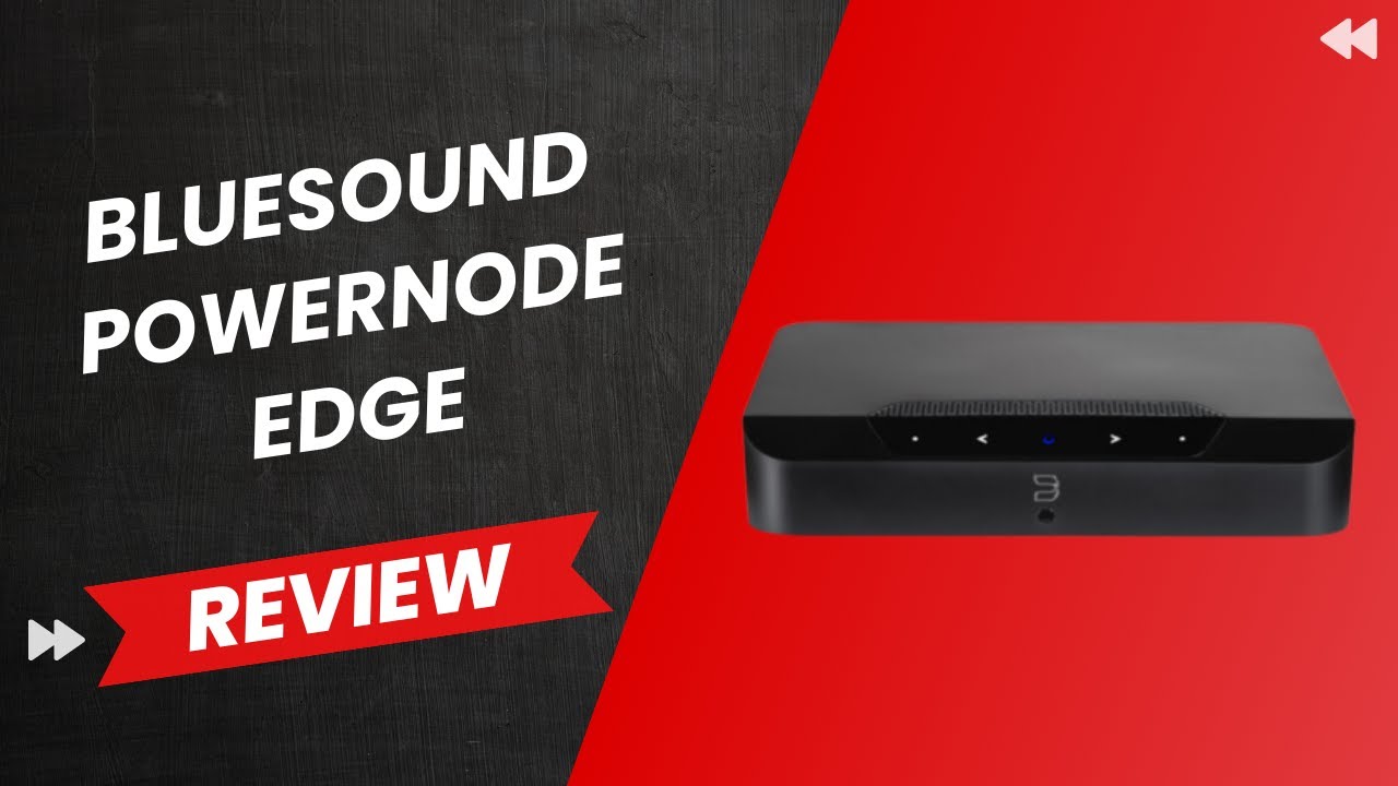 Bluesound Powernode Edge Review: Hi-Fi Excellence Unleashed!