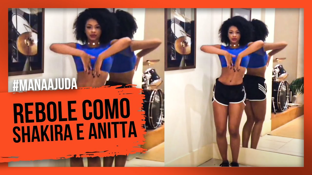 REBOLE COMO A ANITTA E A SHAKIRA! #MANAAJUDA / Ramana Borba