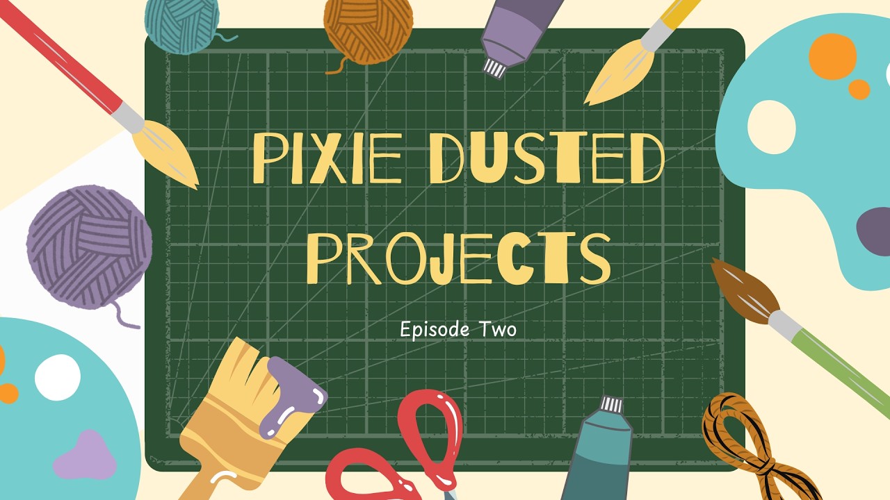 Pixie Dusted Projects: Episode Two