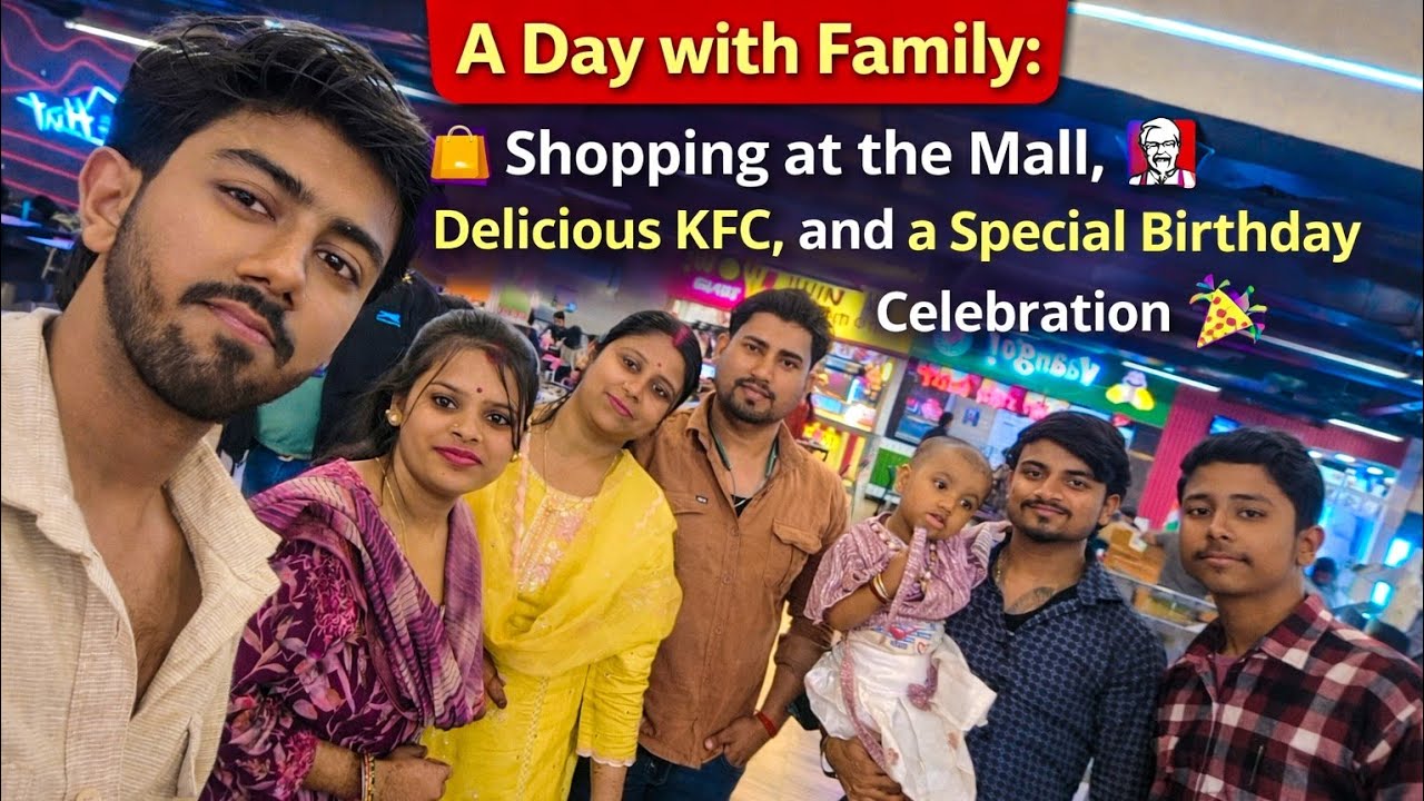 A Day with Family:Shopping 🛍️ at the Mall,Delicious KFC, 🍗 and a Special  BirthdayCelebration 🎂