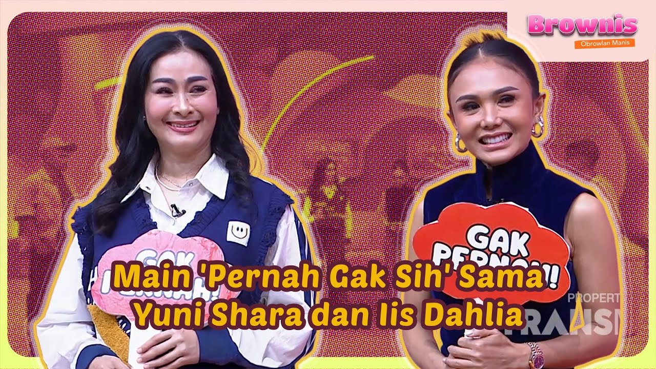 [FULL] Main 'Pernah Gak Sih' Sama Yuni Shara dan Iis Dahlia  - BROWNIS (31/7/25)
