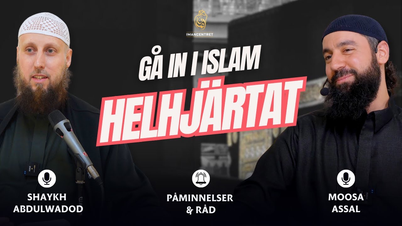 Gå in i Islam HELHJÄRTAT | Påminnelser & Råd - EP. 22 | Moosa Assal & Shaykh Abdulwadod