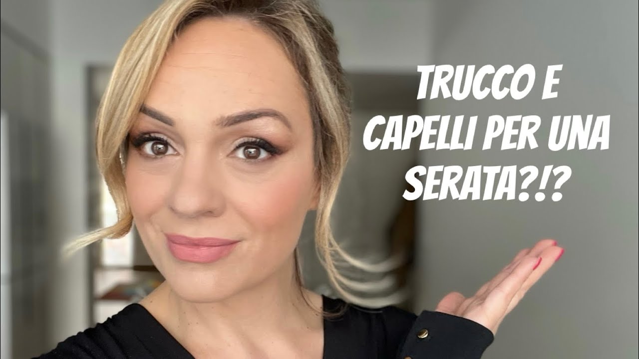 Trucco e Capelli per una serata fuori