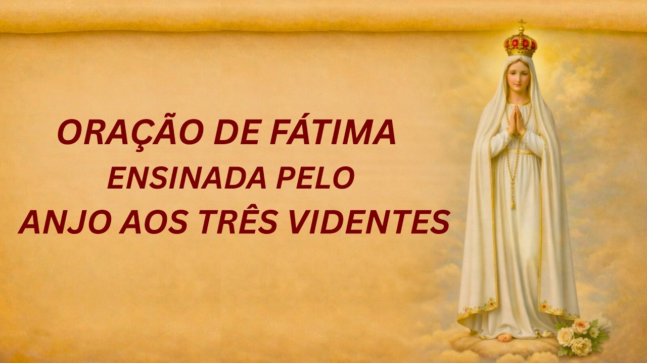 🙏 ORAÇÃO DE NOSSA SENHORA DE FÁTIMA ENSINADA PELO ANJO AOS TRÊS VIDENTES