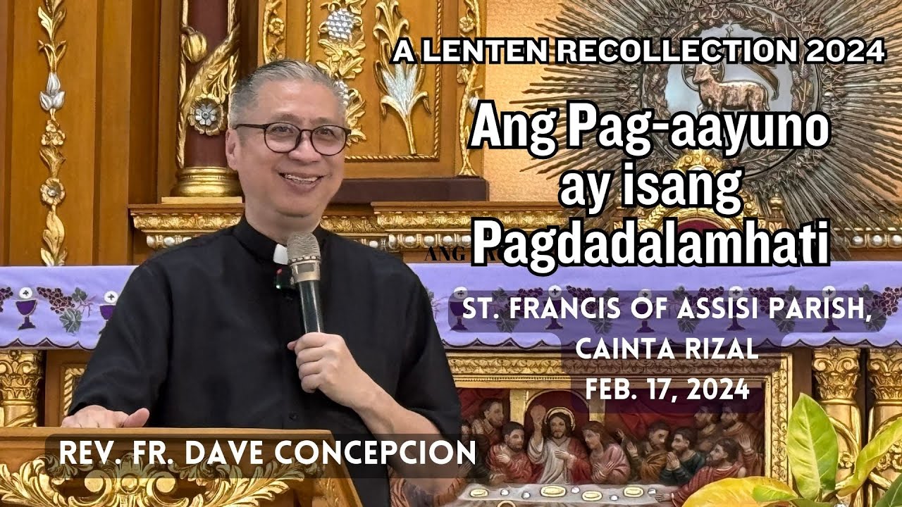 ANG PAG-AAYUNO AY PAGDADALAMHATI - A Lenten Recollection 2024 by Fr. Dave Concepcion (Feb. 17, 2024)