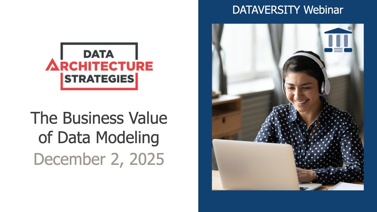 Data Architecture Strategies:  The Business Value of Data Modeling