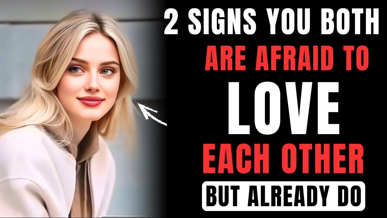 2 SIGNS YOU BOTH ARE AFRAID TO LOVE EACH OTHER BUT ALREADY DO | Female Psychology