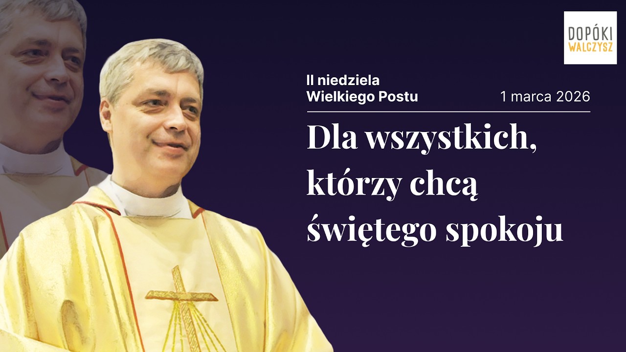 [KAZANIE NA II NIEDZIELĘ WIELKIEGO POSTU] Dla wszystkich, którzy chcą... - ks. Pawlukiewicz 2014