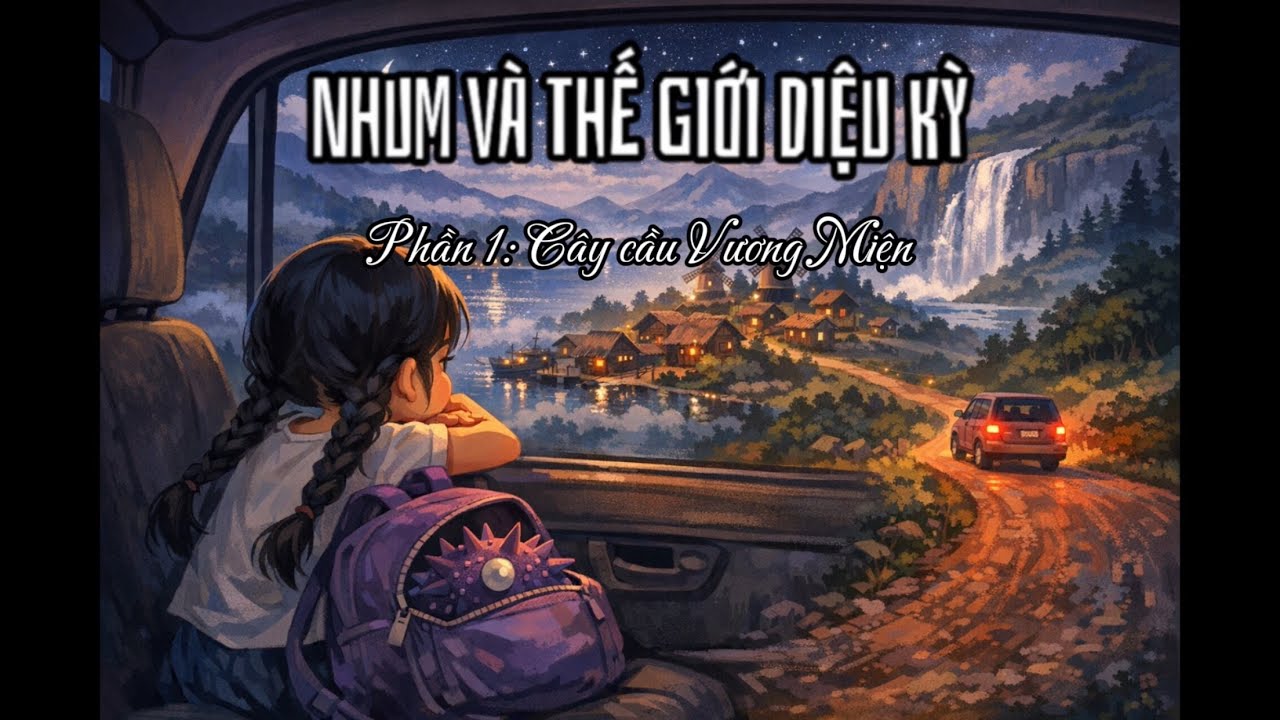 NHUM VÀ THẾ GIỚI DIỆU KỲ - Phần 1: Cây cầu Vương Miện | TRUYỆN CỔ - NHÀ THÔNG THÁI 