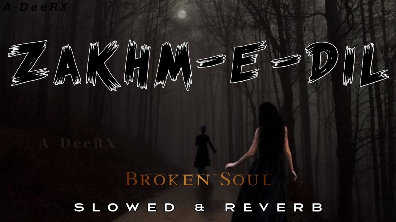ZAKHM-E-DIL _ V2.0 SLOWED & REVERB SONG (OFFICIAL AUDIO MUSIC) BY MR. ADEEL WILLSUN_D57 #adeerxmusic