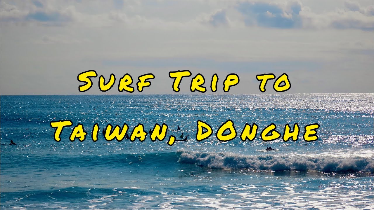 Surf Trip to Taiwan, Donghe l 대만, 동하마을(동허) 서핑 트립 l 衝浪、旅遊、臺灣
