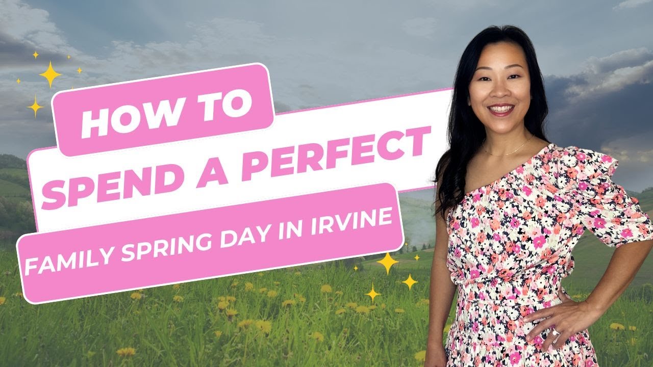 How To Spend A Perfect Spring Family Day in Irvine: A Complete Guide