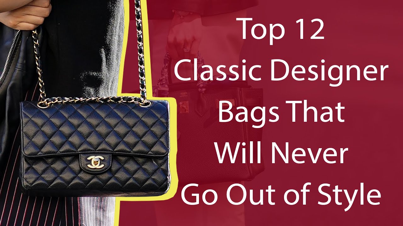Top 12 Classic Designer Bags That Will Never Go Out of Style