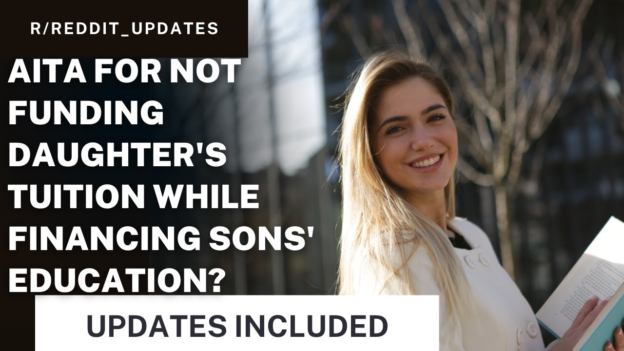 AITA for Not Funding Daughter's Tuition While Financing Sons' Education? + UPDATE