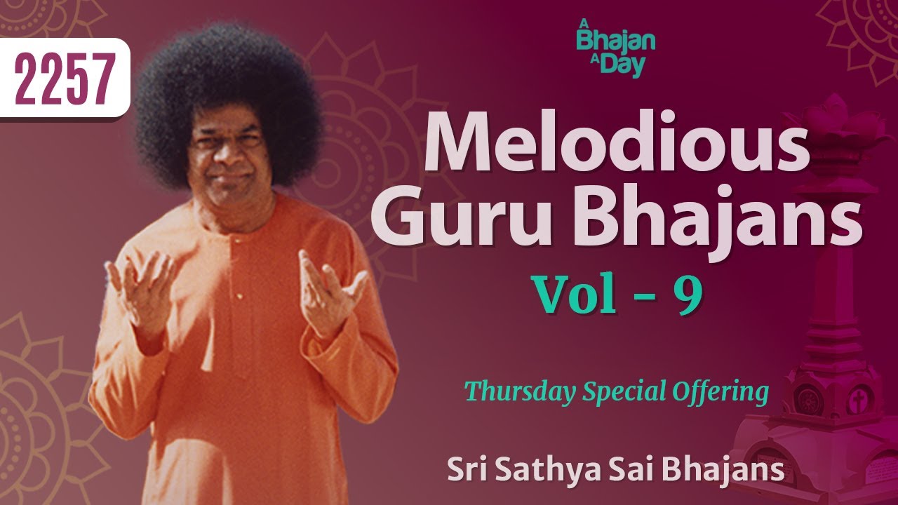 2257 - Melodious Guru Bhajans Vol - 9 | Thursday Special Offering | Sri Sathya Sai Bhajans
