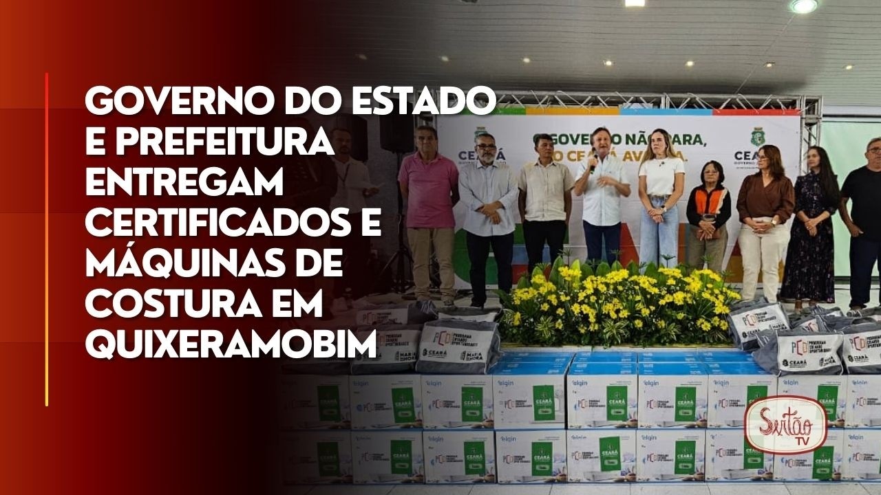 Governo do Estado e Prefeitura entregam certificados e máquinas de costura em Quixeramobim