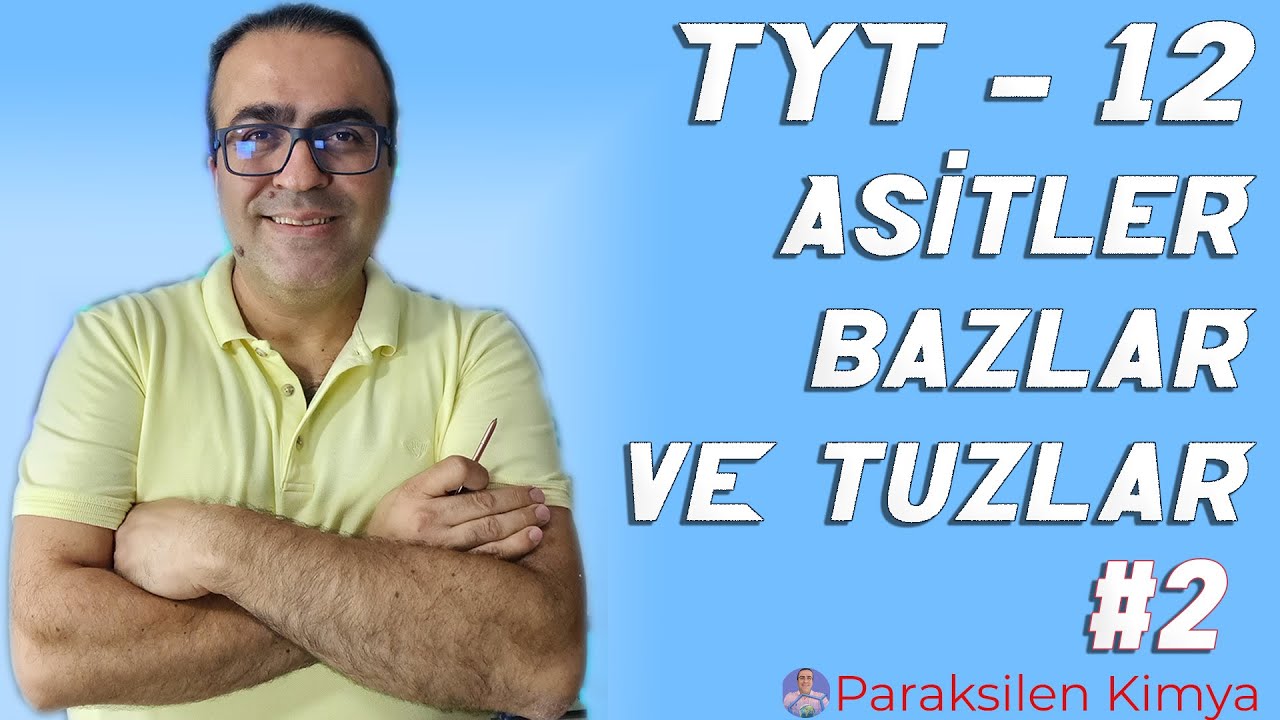 TYT - 12 - ASİTLER BAZLAR VE TUZLAR - 2. VİDEO ( pdf )