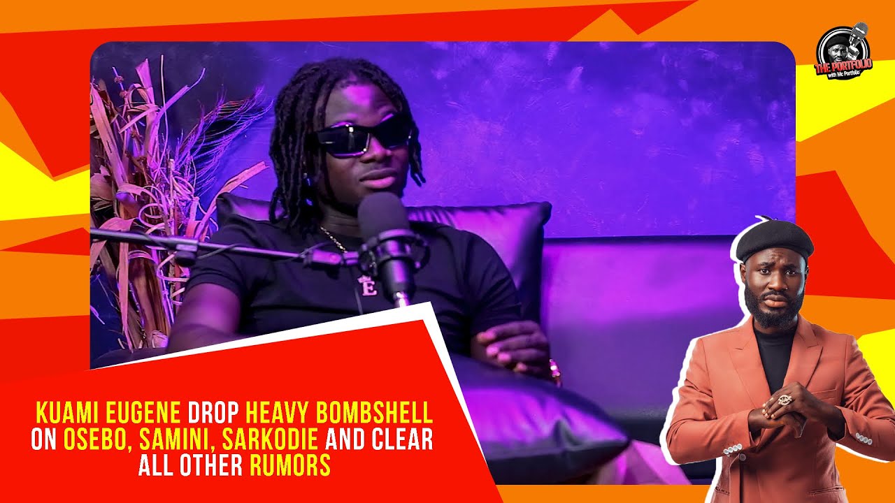 KUAMI EUGENE drops heavy bombshell on Osebo, SAMINI, Sarkodie and clear all  rumors on The Portfolio