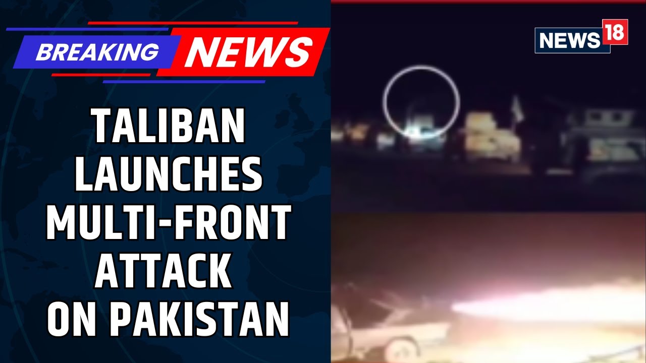 BREAKING: Durand Line Attacked, No Escape For Pak | First Hammered By INDIA Now By TALIBAN | News18