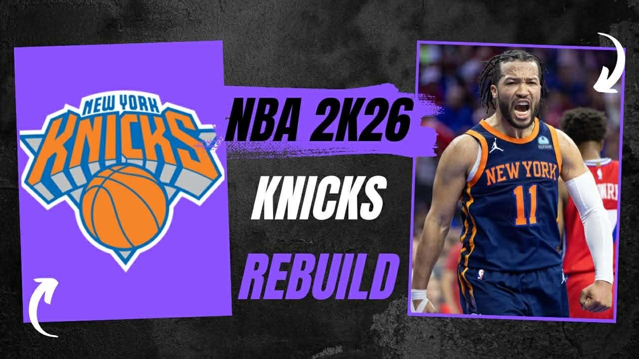 NBA 2K26 Rebuilds: New York Knicks