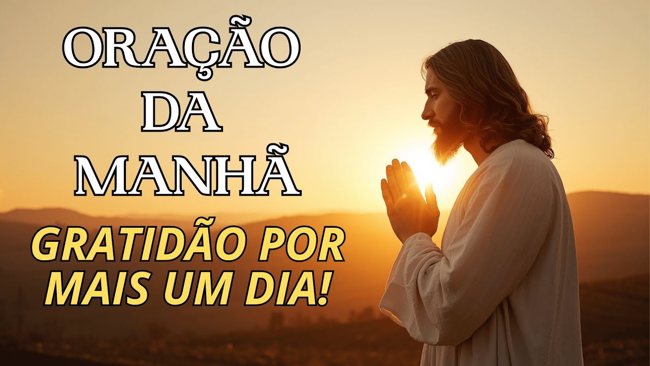 ORAÇÃO DA MANHÃ PODEROSA 🙏 Gratidão, Fé e Alegria para um Dia Abençoado por Deus