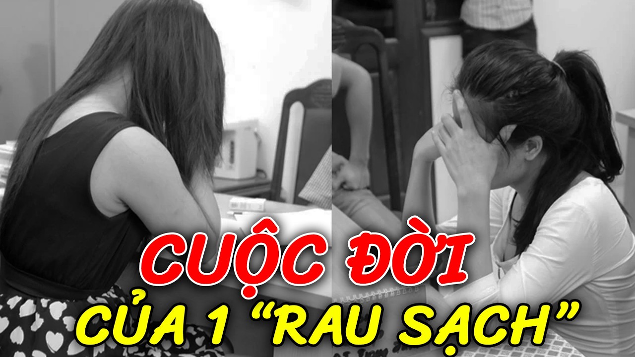 Bóc trần cuộc đời của 1 'rau sạch': lần đầu cũng hoảng nhưng tàu nhanh cũng 2 triệu nên CẤN