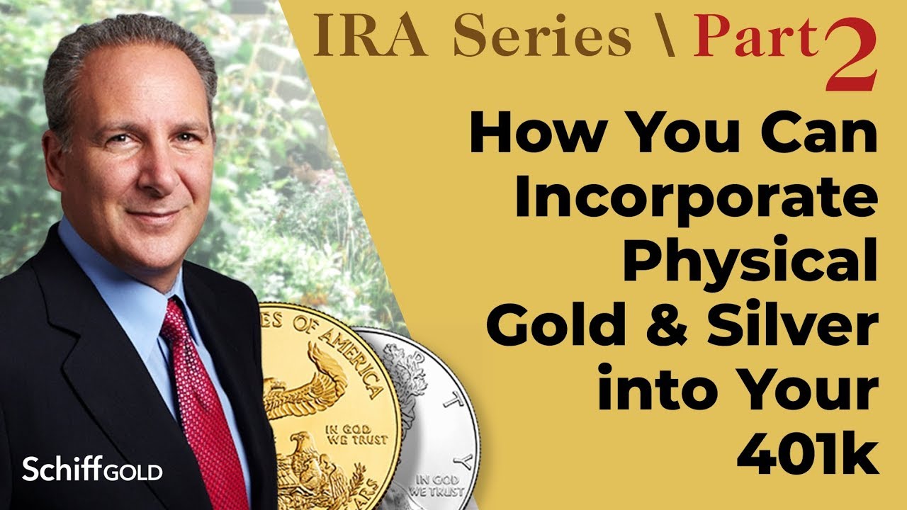 How You Can Incorporate Physical Gold & Silver into Your 401k -  SchiffGold IRA Series