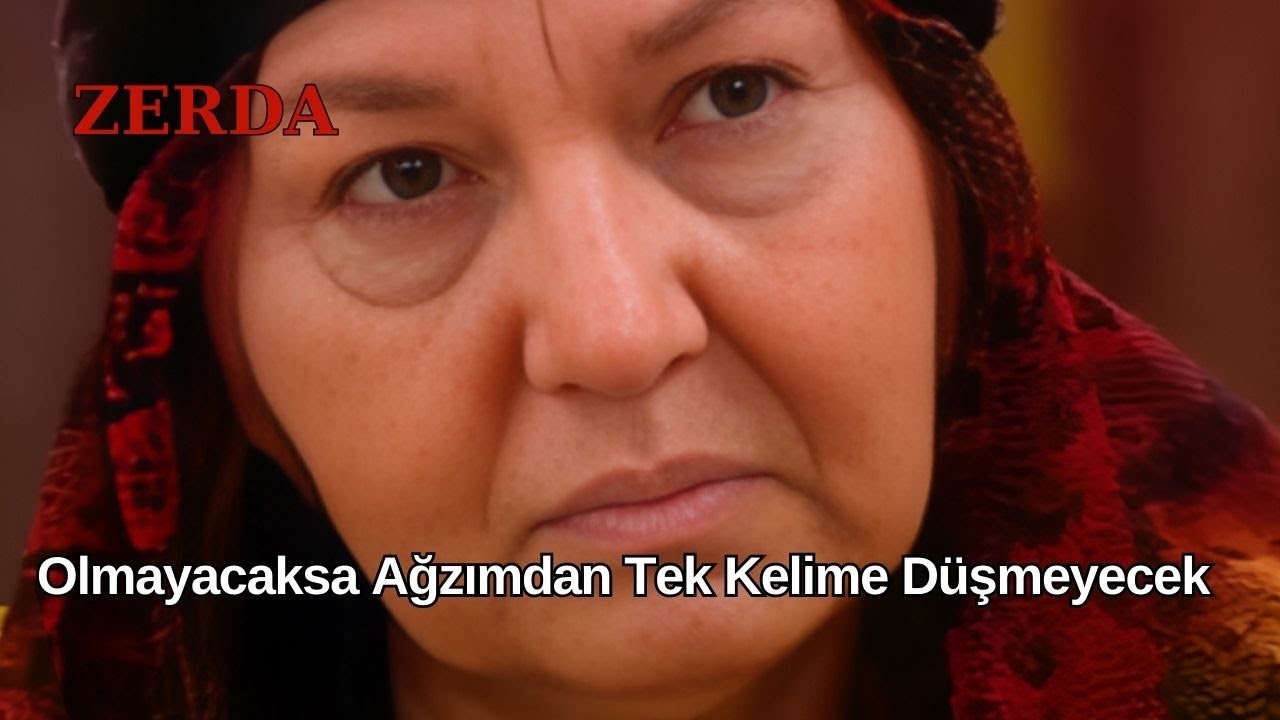 S&ouml;z&uuml;m S&ouml;z Olmayacaksa Ağzımdan Tek Kelime D&uuml;şmeyecek - Zerda 17. B&ouml;l&uuml;m