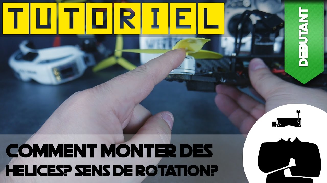 Tutoriel débutant drone FPV en Français - Comment monter les hélices? Quel sens de rotation?