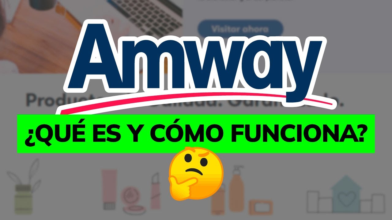 🤔 &iquest;Qu&eacute; es Amway y c&oacute;mo funciona?